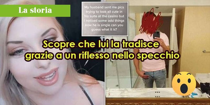 Scopre che lui la tradisce grazie a un riflesso nello specchio