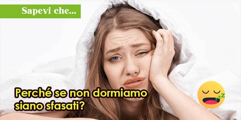 Perché se non dormiamo siano sfasati?