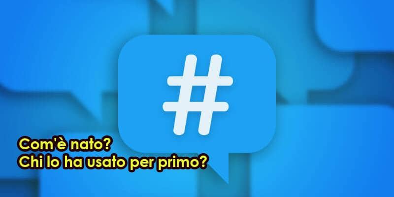 Com'è nato l'Hashtag?