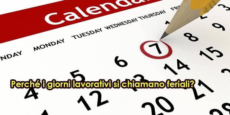 Perché i giorni lavorativi si chiamano feriali?