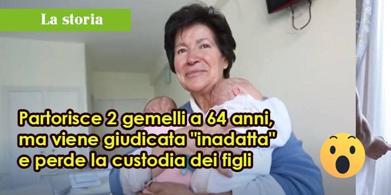 Partorisce 2 gemelli a 64 anni, ma viene giudicata 