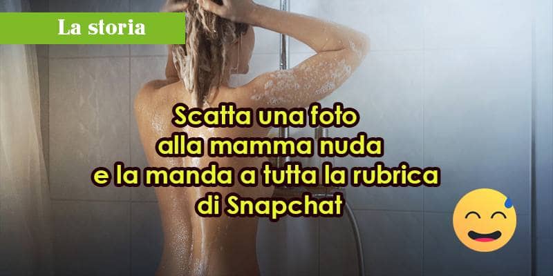 Scatta una foto alla mamma e la manda a tutta la rubrica di Snapchat