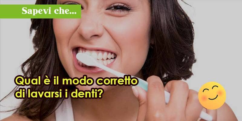 Qual è il modo corretto di lavarsi i denti?