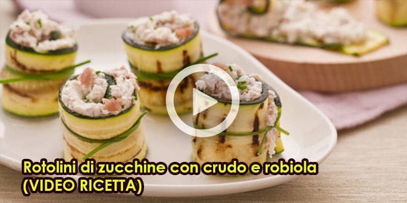 Rotolini di zucchine con crudo e robiola (VIDEO RICETTA)
