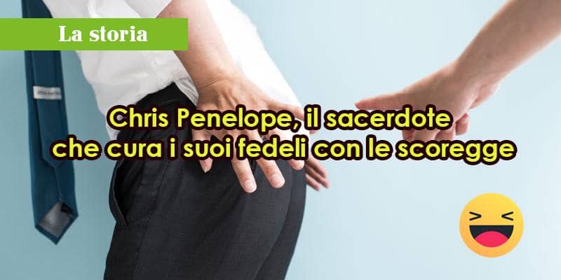 Chris Penelope, il sacerdote che cura i suoi fedeli con le scoregge
