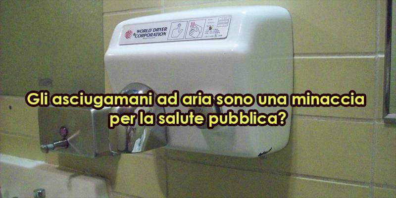 Gli asciugamani ad aria sono una minaccia per la salute pubblica?