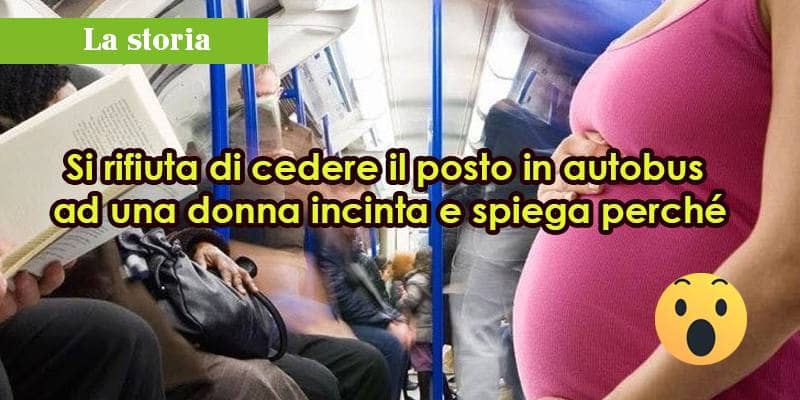 Si rifiuta di cedere il posto in autobus ad una donna incinta e spiega perché